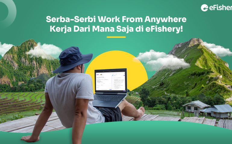 Serba-Serbi Work From Anywhere: Kerja Dari Mana Saja di eFishery!