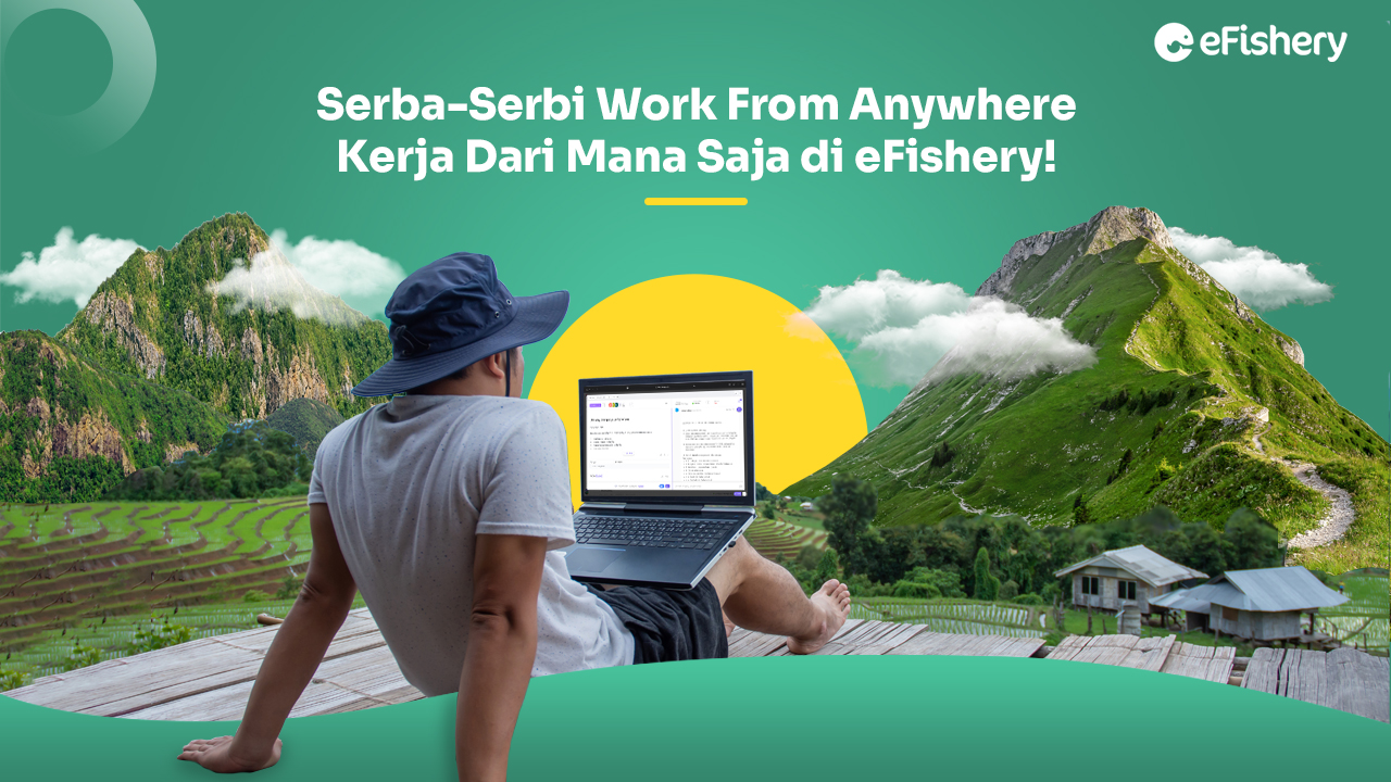 Serba-Serbi Work From Anywhere: Kerja Dari Mana Saja di eFishery!