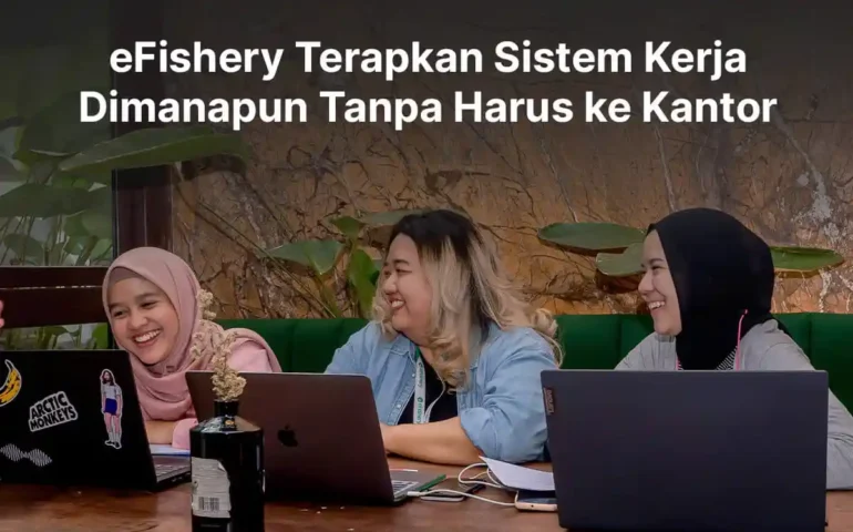 efishery terapkan sistem kerja tanpa harus ke kantor